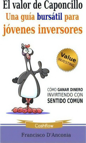 El Valor De Caponcillo: Una Guía Bursátil Para Jóvenes Inversores, De Francisco D'anconia., Vol. 1. Editorial Createspace Independent Publishing Platform, Tapa Blanda En Español