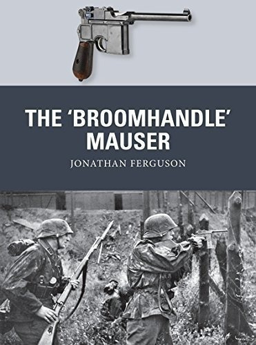 The Broomhandle Mauser (weapon) - Ferguson,..., De Ferguson, Jonathan. Editorial Osprey Publishing En Inglés