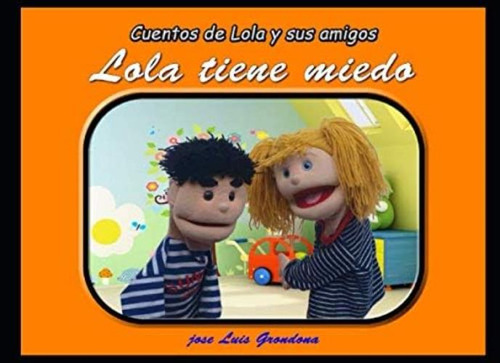 Cuentos De Lola Y Sus Amigos. Lola Tiene Miedo (spanish Edition), De Grondona Lopez, Jose Luis. Editorial Oem, Tapa Blanda En Español