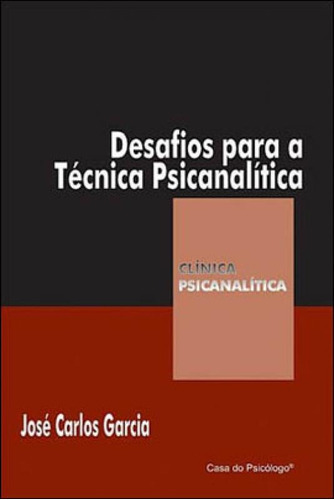 DESAFIOS PARA A TÉCNICA PSICANALÍTICA, de GARCIA, JOSE CARLOS. Editora ARTESÃ EDITORA, capa mole, edição 1ª edição - 2007 em português