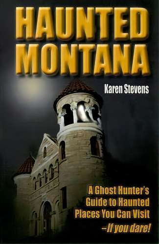 Haunted Montana, De Karen Stevens. Editorial Riverbend Publishing, Tapa Blanda En Inglés