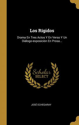 Libro Los R Gidos : Drama En Tres Actos Y En Verso Y Un D...