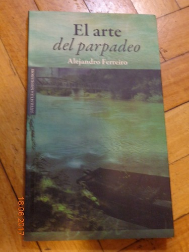 Alejandro Ferreiro. El Arte Del Parpadeo. Mondadori. Nu&-.