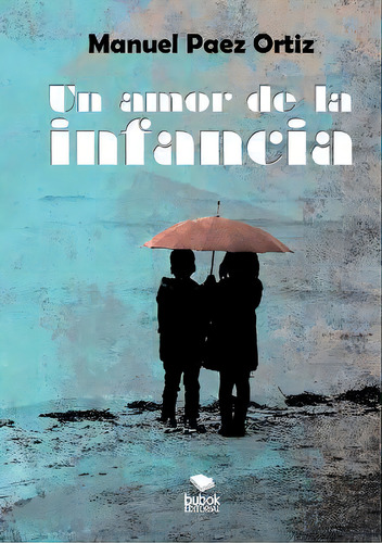 Un Amor De La Infancia, De Manuel Ortiz Paez. En Español