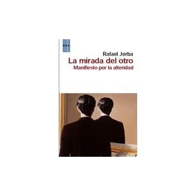 La Mirada Del Otro  Manifiesto Por La Alteridad Rafael Jorba