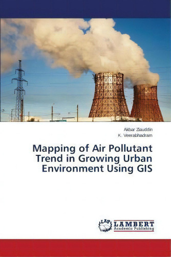 Mapping Of Air Pollutant Trend In Growing Urban Environment Using Gis, De Veerabhadram K. Editorial Lap Lambert Academic Publishing, Tapa Blanda En Inglés