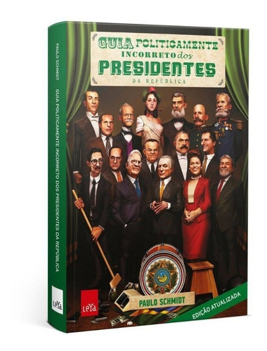 Guia Politicamente Incorreto Dos Presidentes Da Republica