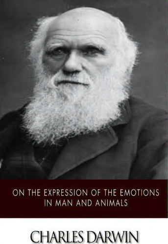 On The Expression Of The Emotions In Man And Animals, De Professor Charles Darwin. Editorial Createspace Independent Publishing Platform, Tapa Blanda En Inglés