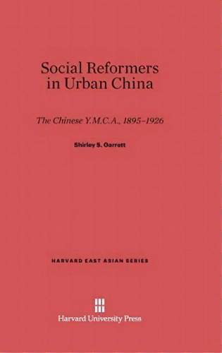 Social Reformers In Urban China, De Shirley S Garrett. Editorial Harvard University Press, Tapa Dura En Inglés