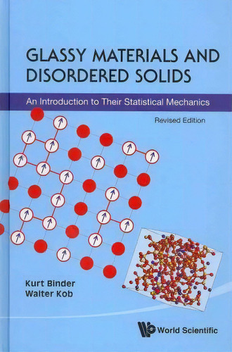 Glassy Materials And Disordered Solids: An Introduction To Their Statistical Mechanics (revised E..., De Kurt Binder. Editorial World Scientific Publishing Co Pte Ltd, Tapa Dura En Inglés