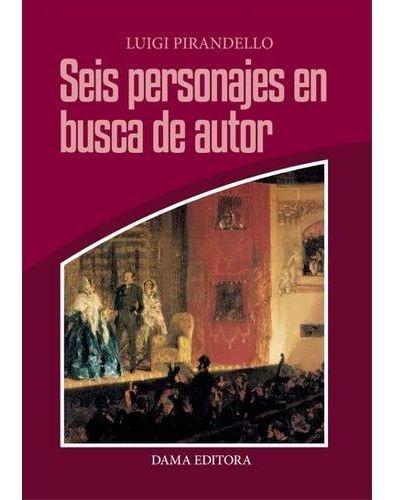 Seis personajes en busca de autor, de Pirandello, Luigi. Editorial Dama Editora, tapa blanda en español, 2015
