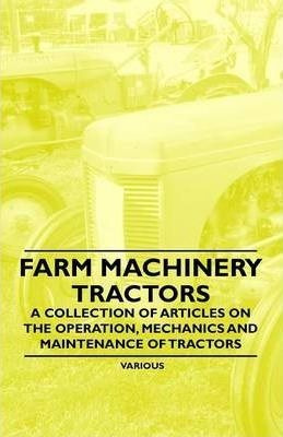 Farm Machinery - Tractors - A Collection Of Articles On T...