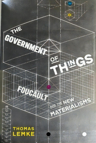 The Government Of Things : Foucault And The New Materialisms, De Thomas Lemke. Editorial New York University Press, Tapa Blanda En Inglés