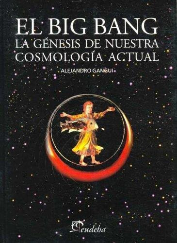 El Big Bang, De Gangui, Alejandro. Editorial Eudeba, Edición 2010 En Español