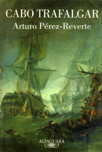 Libro Cabo Trafalgar Arturo Perez Reverte Batalla Naval 1805