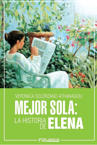 Libro:  Mejor Sola: La Historia De Elena (spanish Edition)