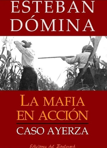 La Mafia En Acción : Caso Ayerza - Esteban Dómina Boulevard