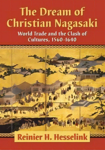 The Dream Of Christian Nagasaki, De Reinier H. Hesselink. Editorial Mcfarland Co Inc, Tapa Blanda En Inglés