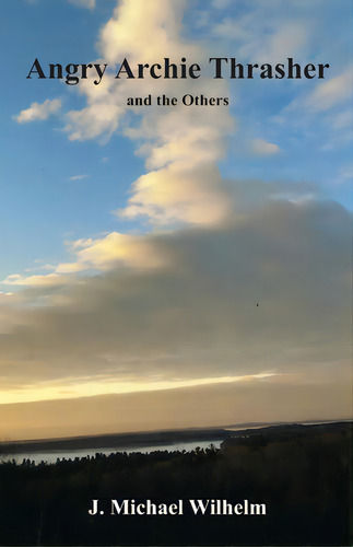 Angry Archie Thrasher And The Others, De Wilhelm, J. Michael. Editorial Goose River Pr, Tapa Blanda En Inglés