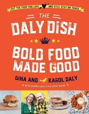 The Daly Dish - Bold Food Made Good : Eat The Food You Love