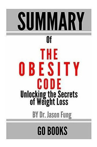 Summary Of The Obesity Code Unlocking The Secrets Of