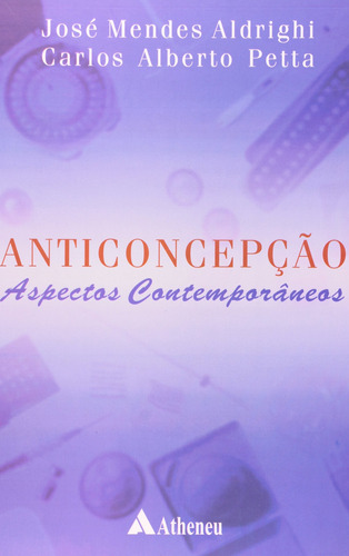 Anticoncepção - aspectos contemporâneos, de Aldrighi, José Mendes. Editora Atheneu Ltda, capa mole em português, 2004