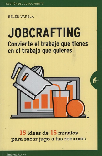 Jobcrafting Convierte El Trabajo Que Tienes En El Trabajo Qu