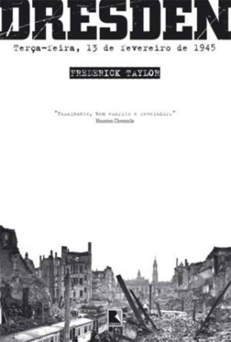 Dresden: Terça-feira, 13 de fevereiro de 1945, de Taylor, Frederick. Editora Record Ltda., capa mole em português, 2011