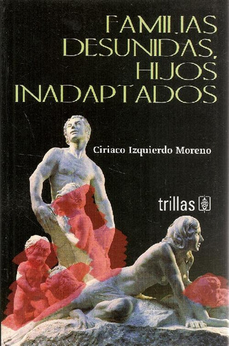 Libro Familias Desunidas, Hijos Inadaptados De Ciriaco Izqui