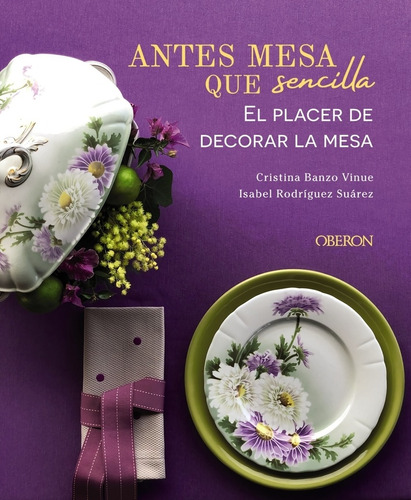 Libro Antes Mesa Que Sencilla. El Placer De Decorar La Mesa