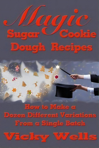 Magic Sugar Cookie Dough Recipes, De Dr Vicky Wells. Editorial Victoria House Bakery, Tapa Blanda En Inglés