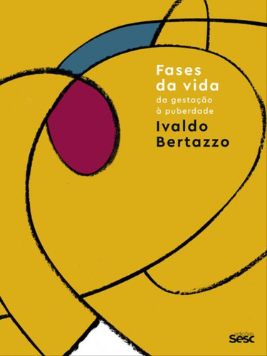 Fases Da Vida: Da Gestação À Puberdade, De Bertazzo, Ivaldo. Editora Sesc Sp, Capa Mole, Edição 1ª Edição - 2018 Em Português