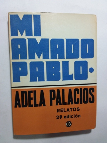 Mi Amado Pablo, Relatos- Adela Palacios- Costa Amic- 1969