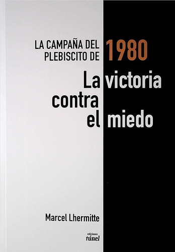 Victoria Contra El Miedo, El. La Campaña Del Plebiscito De 1