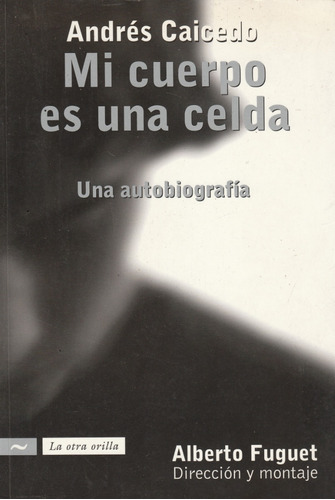 Libro Mi Cuerpo Es Mi Celda Andres Caicedo Una Autobiografia