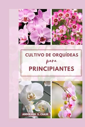 Cultivo De Orquídeas Para Principiantes: Fácilpaso A Paso Gr