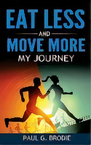 Eat Less And Move More : My Journey, De Paul G Brodie. Editorial Brodieedu, Tapa Blanda En Inglés