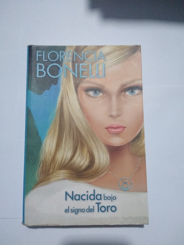 Florencia Bonelli   Nacida Bajo El Signo Del Toro