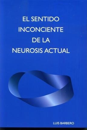 Libro El Sentido Inconciente En La Neurosis Actual De Luis B