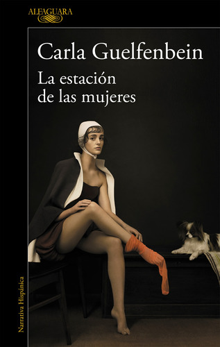 La estación de las mujeres, de Guelfenbein, Carla. Serie Literatura Hispánica Editorial Alfaguara, tapa blanda en español, 2019