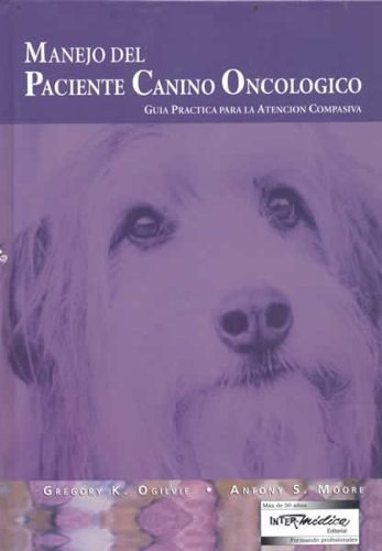 Manejo Del Paciente Canino Oncológico: Manejo Del Paciente Canino Oncológico, De Ogilvie, Gregory K. / Moore, Anthony S.. Editorial Inter-médica, Tapa Dura En Español, 2012