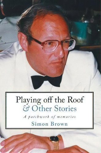 Playing Off The Roof & Other Stories : A Patchwork Of Memories, De Simon Brown. Editorial Marble Hill Publishers, Tapa Dura En Inglés