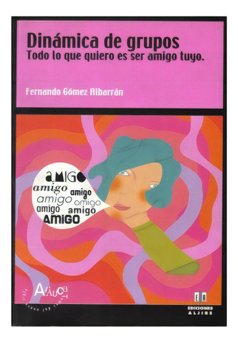 Dinámica De Grupos. Todo Lo Que Quiero Es Ser Amigo Tuyo, De Fernando Gómez Albarrán. Serie 8497001069, Vol. 1. Editorial Intermilenio, Tapa Blanda, Edición 2003 En Español, 2003