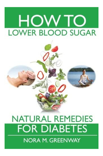 Libro: How To Lower Blood Sugar: Natural Remedies For