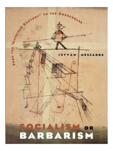 Socialism Or Barbarism - Istvan Meszaros. Eb19
