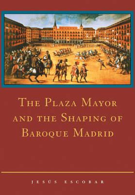 Libro The Plaza Mayor And The Shaping Of Baroque Madrid -...