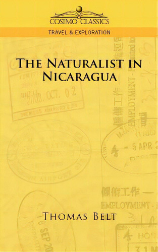 The Naturalist In Nicaragua, De Belt, Thomas. Cosimo Classics, Vol. 1. Editorial Cosimo Inc, Tapa Blanda En Inglés