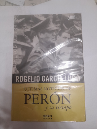 Últimas Noticias De Peron Y Su Tiempo - Rogelio Garcia Lupo