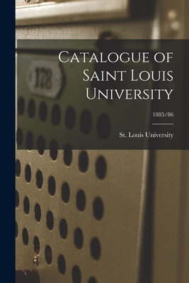 Libro Catalogue Of Saint Louis University; 1885/86 - St L...