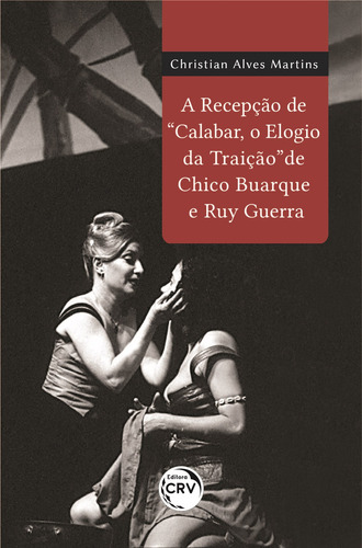 A Recepção De “Calabar, O Elogio Da Traição” De Chico Buarque E Ruy Guerra, de Martins, Christian Alves. Editorial Editora CRV LTDA ME, capa mole em português, 2020